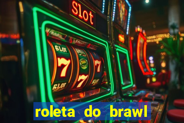 roleta do brawl stars 2024